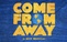 Come From Away (50% Off)