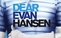 Dear Evan Hansen - NOV 2 - Matinee