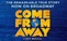 COME FROM AWAY - SUN 8/4 3pm